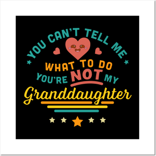 You Can't Tell Me What To Do You're Not My Granddaughter Posters and Art